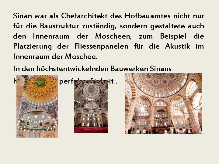 Sinan war als Chefarchitekt des Hofbauamtes nicht nur für die Baustruktur zuständig, sondern gestaltete