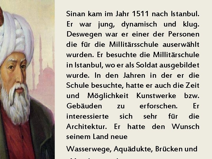 Sinan kam im Jahr 1511 nach Istanbul. Er war jung, dynamisch und klug. Deswegen