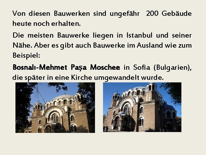 Von diesen Bauwerken sind ungefähr 200 Gebäude heute noch erhalten. Die meisten Bauwerke liegen