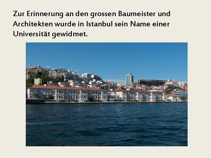 Zur Erinnerung an den grossen Baumeister und Architekten wurde in Istanbul sein Name einer