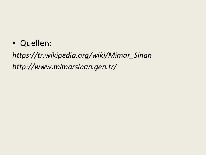  • Quellen: https: //tr. wikipedia. org/wiki/Mimar_Sinan http: //www. mimarsinan. gen. tr/ 