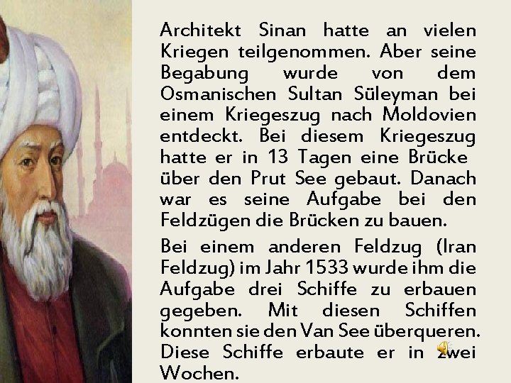 Architekt Sinan hatte an vielen Kriegen teilgenommen. Aber seine Begabung wurde von dem Osmanischen