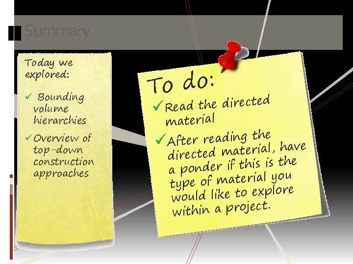 Summary Today we explored: ü Bounding volume hierarchies ü Overview of top-down construction approaches