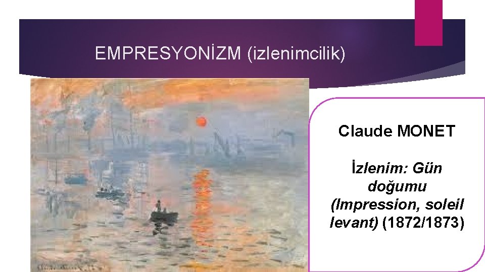 EMPRESYONİZM (izlenimcilik) Claude MONET İzlenim: Gün doğumu (Impression, soleil levant) (1872/1873) 