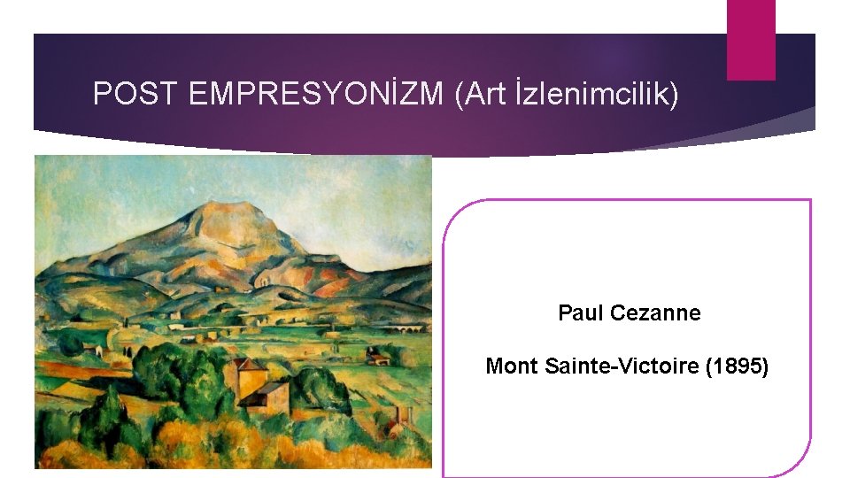 POST EMPRESYONİZM (Art İzlenimcilik) Paul Cezanne Mont Sainte-Victoire (1895) 