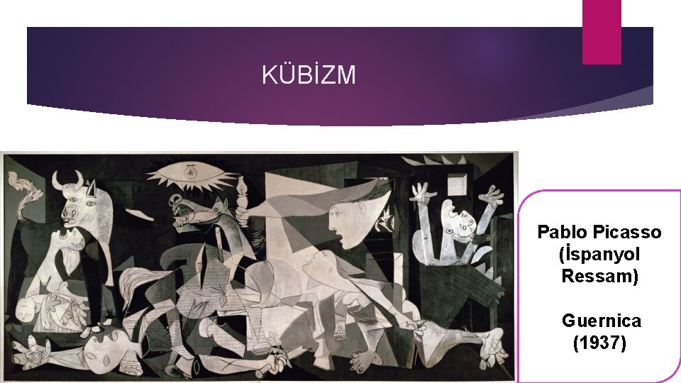 KÜBİZM Pablo Picasso (İspanyol Ressam) Guernica (1937) 