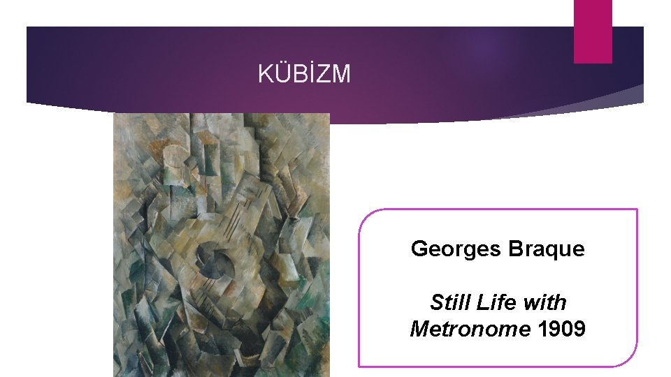 KÜBİZM Georges Braque Still Life with Metronome 1909 