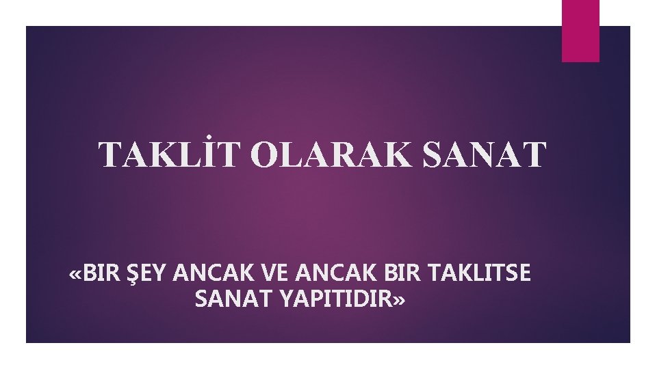 TAKLİT OLARAK SANAT «BIR ŞEY ANCAK VE ANCAK BIR TAKLITSE SANAT YAPITIDIR» 