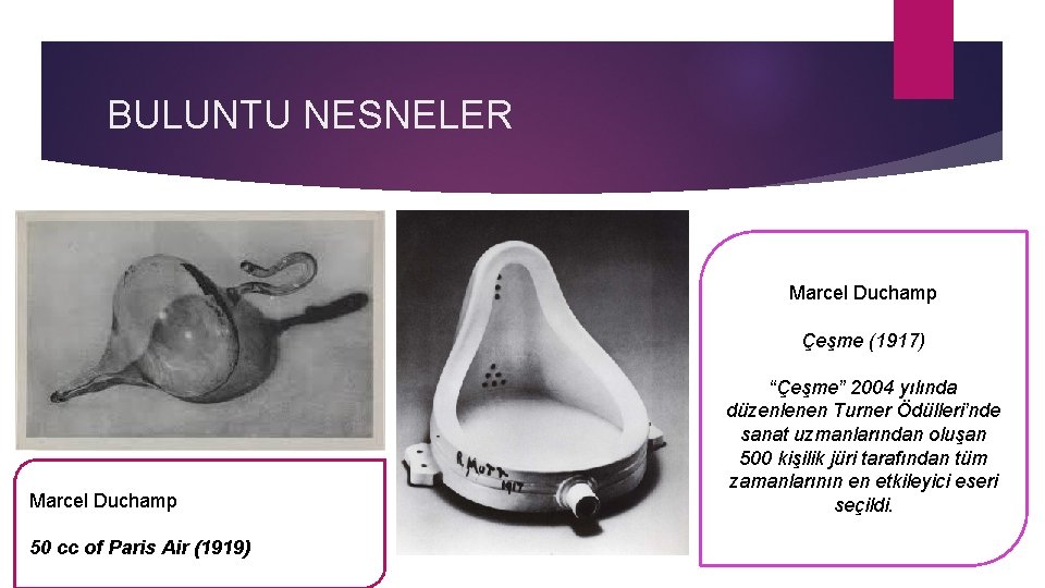 BULUNTU NESNELER Marcel Duchamp Çeşme (1917) Marcel Duchamp 50 cc of Paris Air (1919)