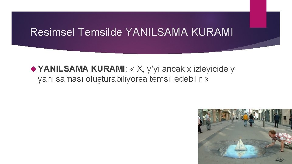 Resimsel Temsilde YANILSAMA KURAMI: « X, y’yi ancak x izleyicide y yanılsaması oluşturabiliyorsa temsil