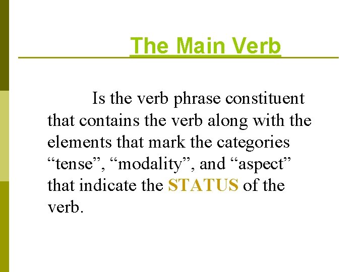 The Main Verb Is the verb phrase constituent that contains the verb along with