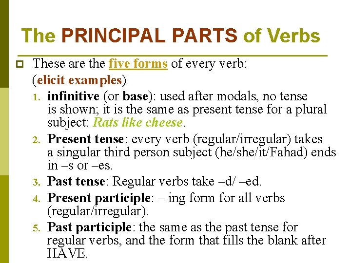 The PRINCIPAL PARTS of Verbs p These are the five forms of every verb: