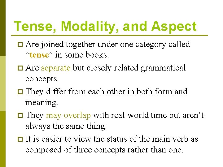 Tense, Modality, and Aspect Are joined together under one category called “tense” in some