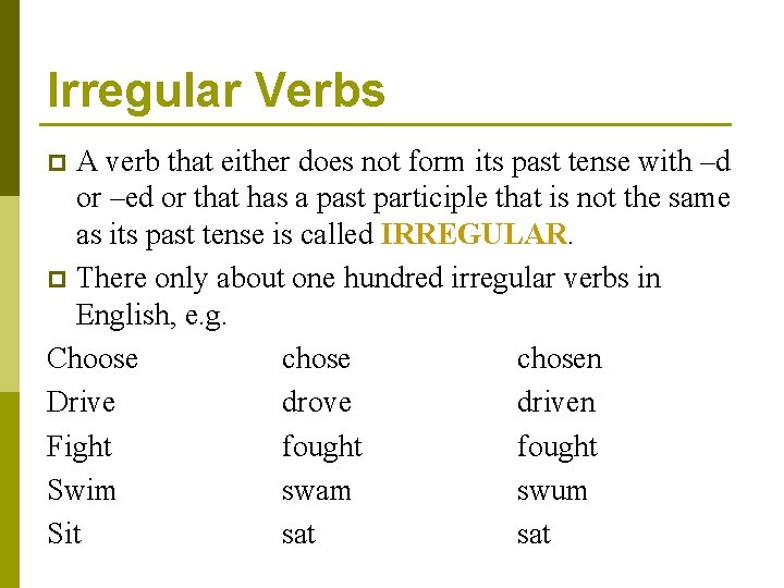 Irregular Verbs A verb that either does not form its past tense with –d