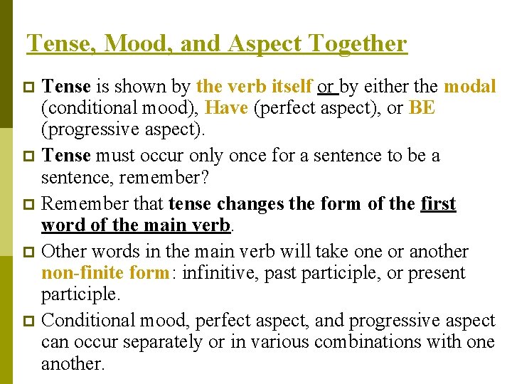 Tense, Mood, and Aspect Together Tense is shown by the verb itself or by