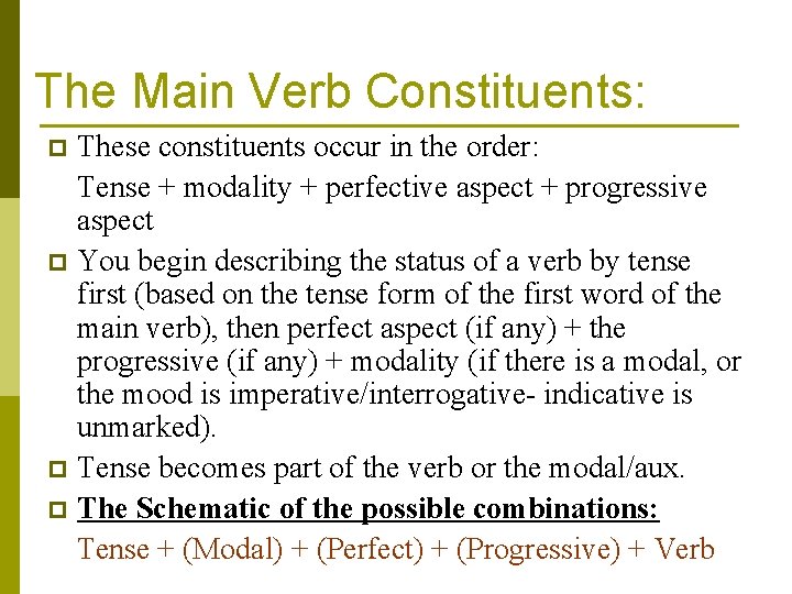 The Main Verb Constituents: These constituents occur in the order: Tense + modality +
