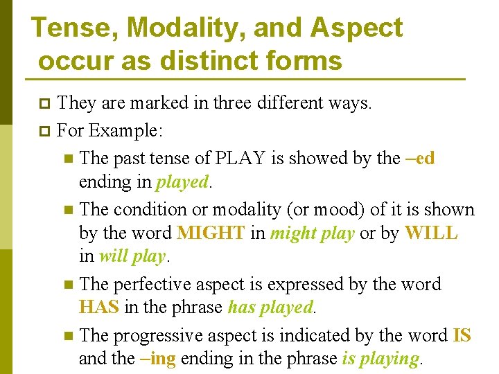 Tense, Modality, and Aspect occur as distinct forms They are marked in three different