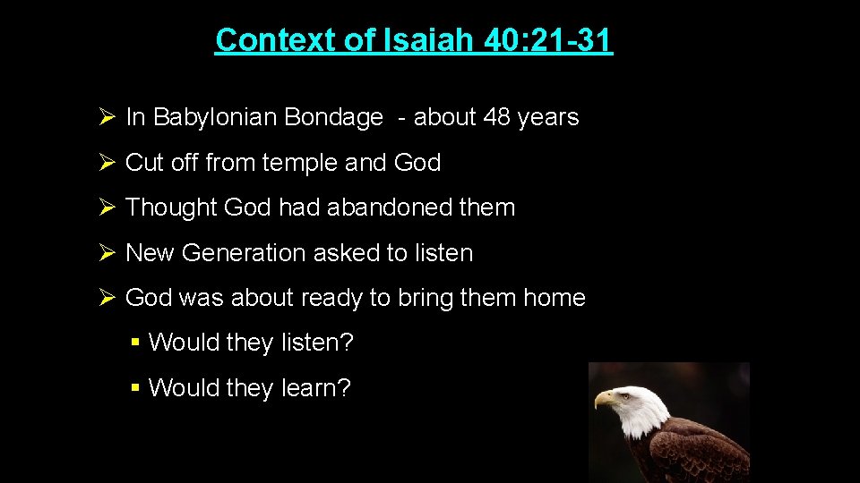 Context of Isaiah 40: 21 -31 Ø In Babylonian Bondage - about 48 years