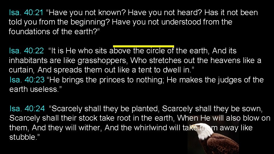 Isa. 40: 21 “Have you not known? Have you not heard? Has it not