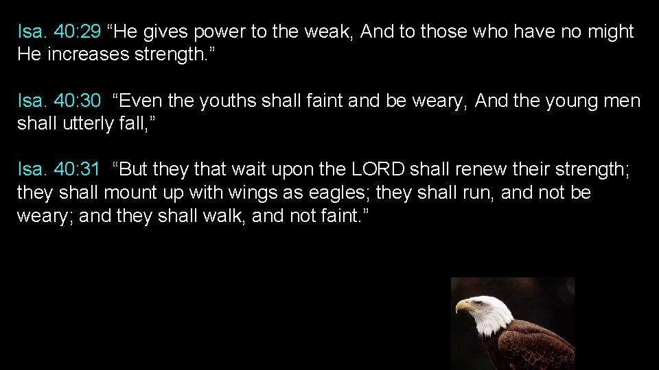 Isa. 40: 29 “He gives power to the weak, And to those who have