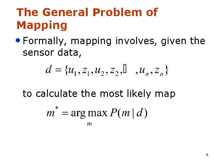 The General Problem of Mapping • Formally, mapping involves, given the sensor data, to