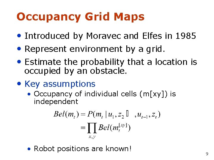 Occupancy Grid Maps • Introduced by Moravec and Elfes in 1985 • Represent environment
