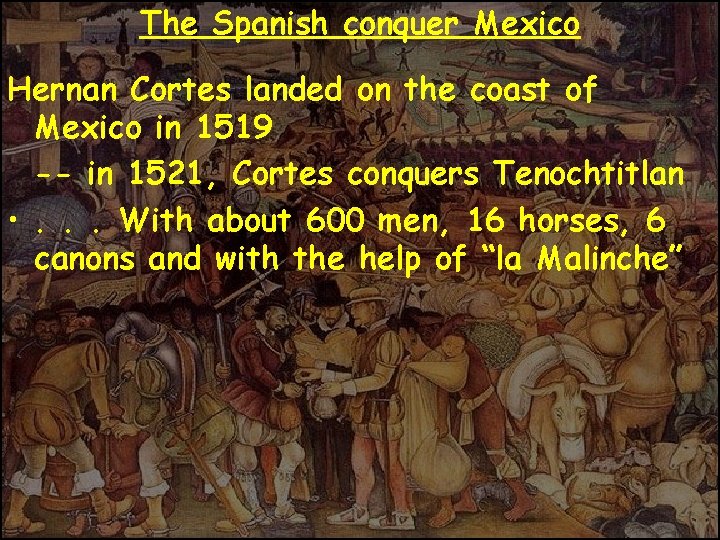 The Spanish conquer Mexico Hernan Cortes landed on the coast of Mexico in 1519