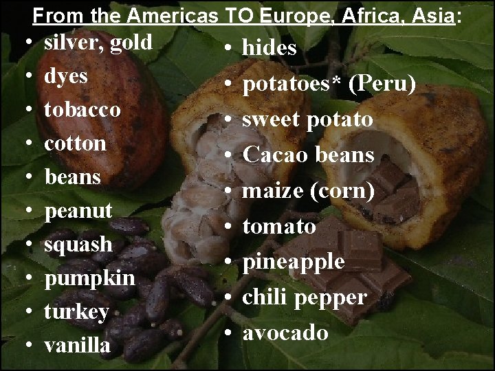 From the Americas TO Europe, Africa, Asia: • • • silver, gold dyes tobacco
