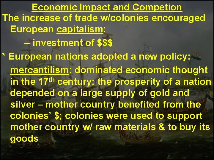Economic Impact and Competion The increase of trade w/colonies encouraged European capitalism: -- investment