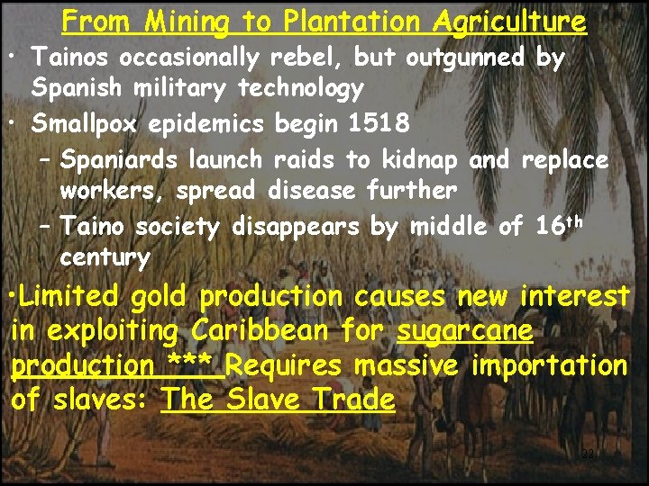 From Mining to Plantation Agriculture • Tainos occasionally rebel, but outgunned by Spanish military