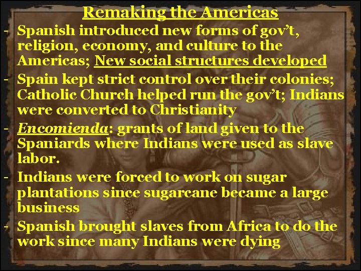 Remaking the Americas - Spanish introduced new forms of gov’t, religion, economy, and culture