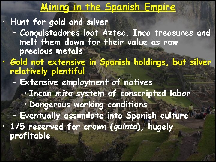 Mining in the Spanish Empire • Hunt for gold and silver – Conquistadores loot