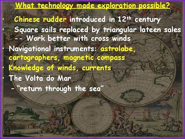 What technology made exploration possible? • • Chinese rudder introduced in 12 th century