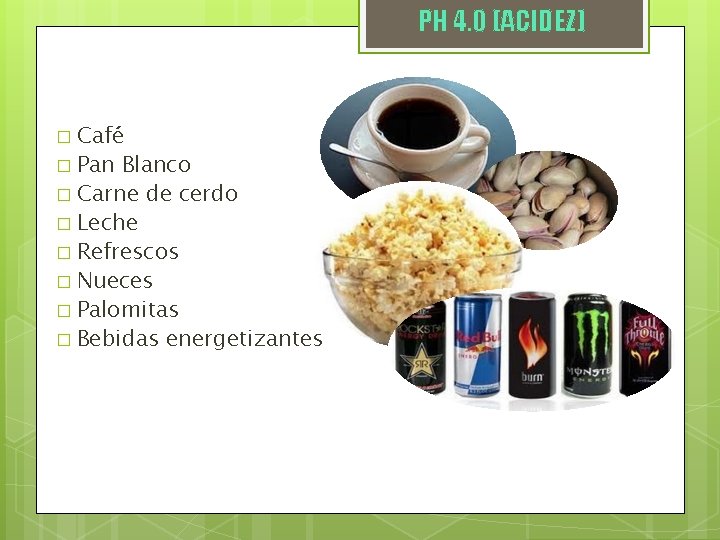 PH 4. 0 (ACIDEZ) � Café � Pan Blanco � Carne de cerdo �