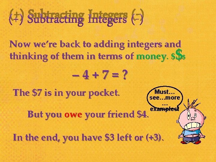 (+) Subtracting Integers (-) Now we’re back to adding integers and thinking of them