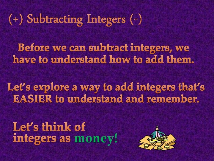 (+) Subtracting Integers (-) Before we can subtract integers, we have to understand how