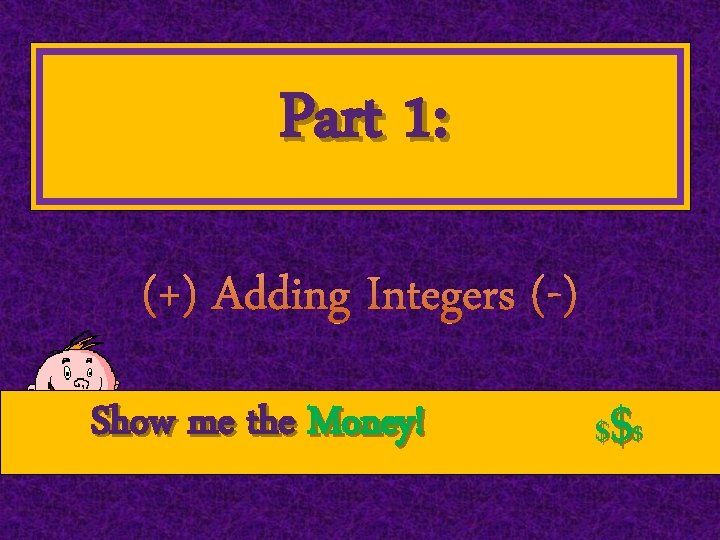 Part 1: (+) Adding Integers (-) Show me the Money! $$ $ 