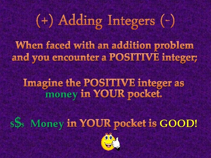 (+) Adding Integers (-) When faced with an addition problem and you encounter a