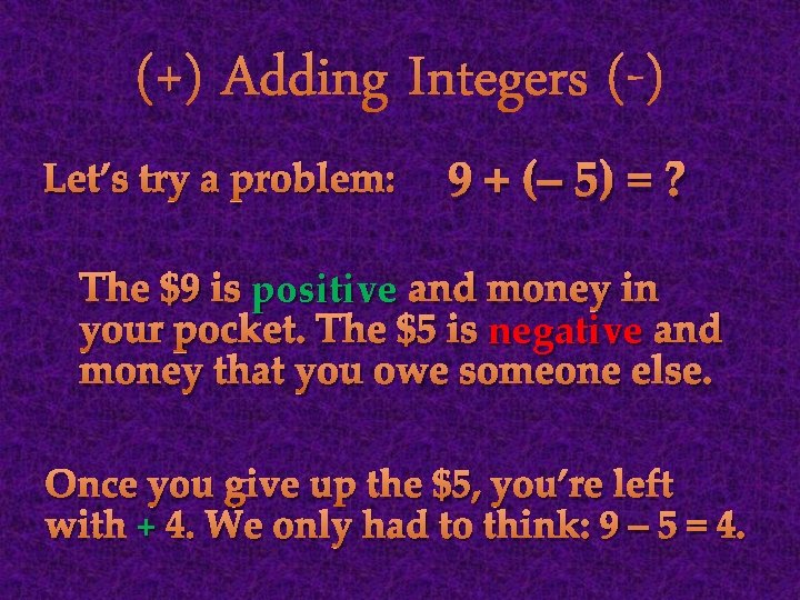 (+) Adding Integers (-) Let’s try a problem: 9 + (– 5) = ?