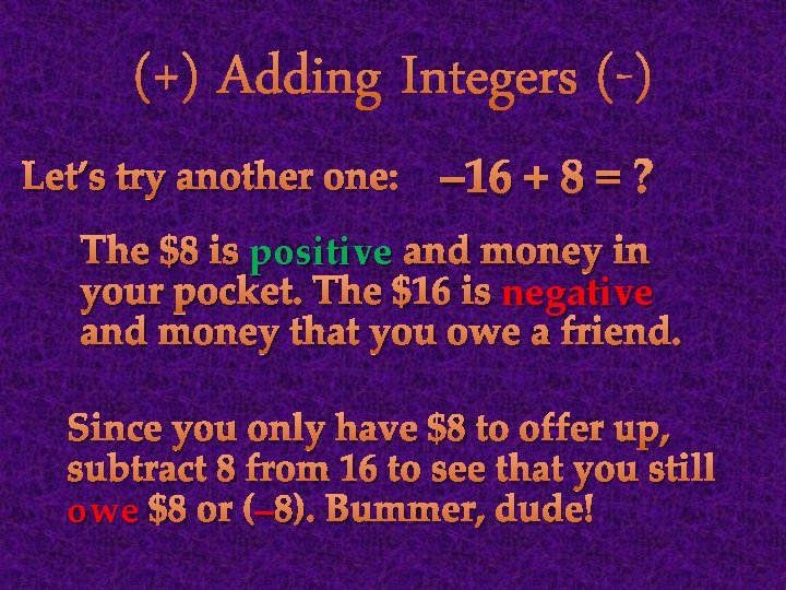 (+) Adding Integers (-) Let’s try another one: – 16 + 8 = ?