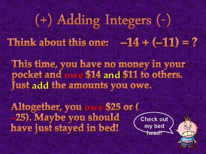 (+) Adding Integers (-) Think about this one: – 14 + (– 11) =