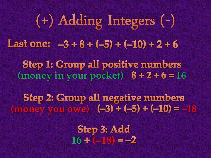 (+) Adding Integers (-) Last one: – 3 + 8 + (– 5) +