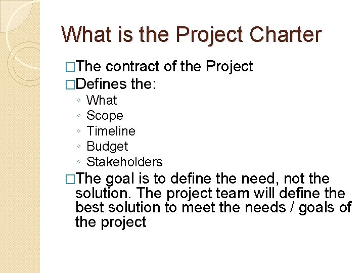 What is the Project Charter �The contract �Defines the: ◦ ◦ ◦ of the