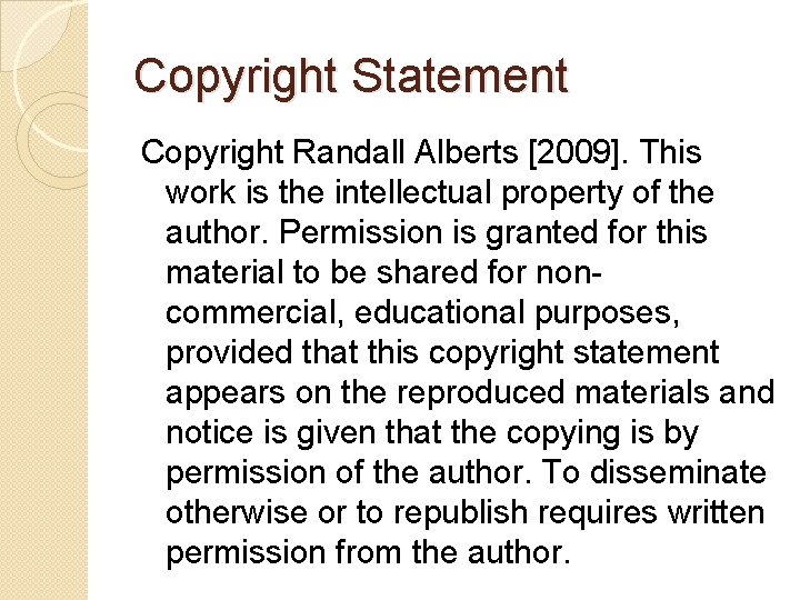 Copyright Statement Copyright Randall Alberts [2009]. This work is the intellectual property of the