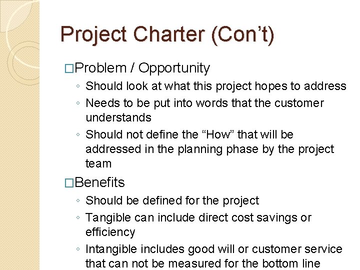 Project Charter (Con’t) �Problem / Opportunity ◦ Should look at what this project hopes