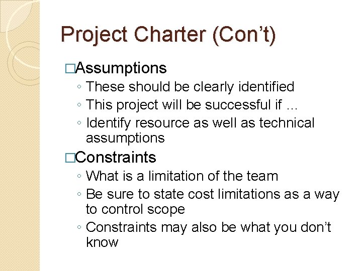 Project Charter (Con’t) �Assumptions ◦ These should be clearly identified ◦ This project will