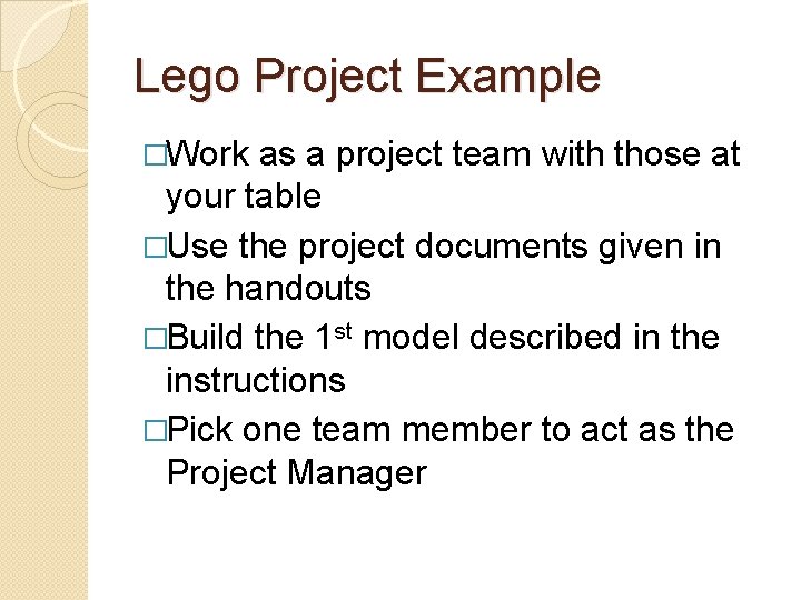 Lego Project Example �Work as a project team with those at your table �Use