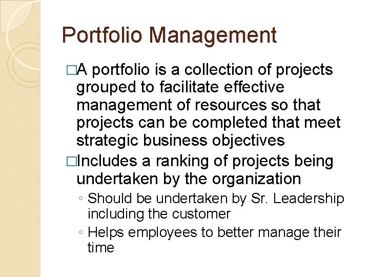 Portfolio Management �A portfolio is a collection of projects grouped to facilitate effective management