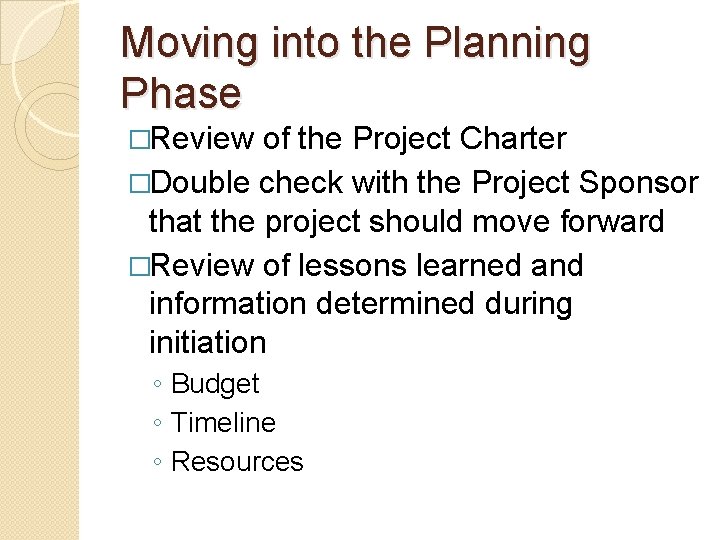 Moving into the Planning Phase �Review of the Project Charter �Double check with the