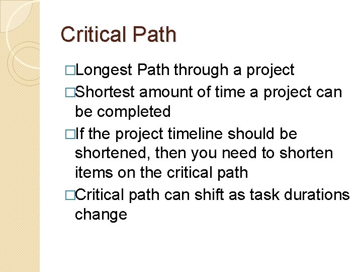 Critical Path �Longest Path through a project �Shortest amount of time a project can